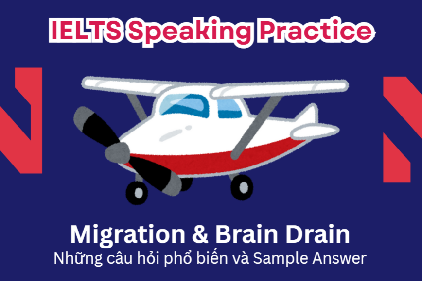 IELTS Speaking Practice: Migration & Brain Drain - Những câu hỏi phổ biến và Sample Answer