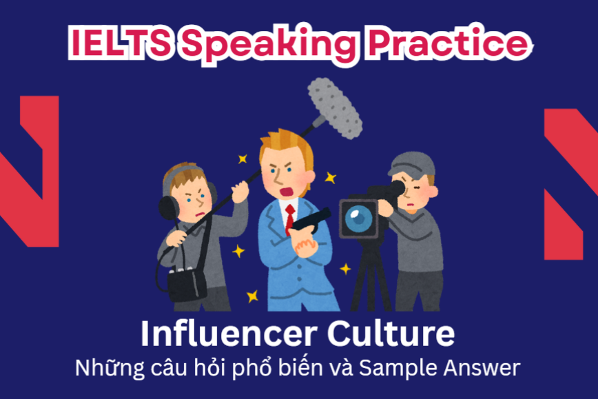 IELTS Speaking Practice: Influencer Culture - Những câu hỏi phổ biến và Sample Answer
