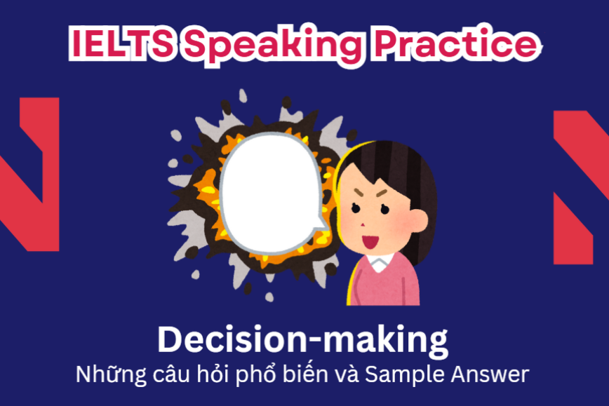 IELTS Speaking Practice: Decision-making - Những câu hỏi phổ biến và Sample Answer