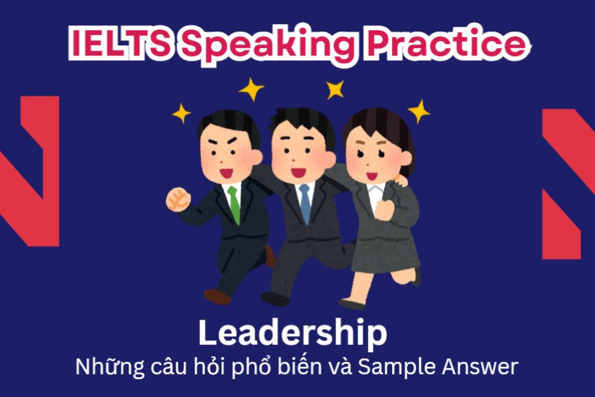 IELTS Speaking Practice: Leadership - Những câu hỏi phổ biến và Sample Answer