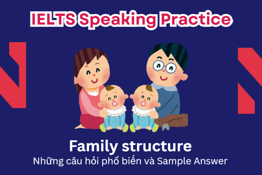 IELTS Speaking Practice: Family Life - Những câu hỏi phổ biến và Sample Answer