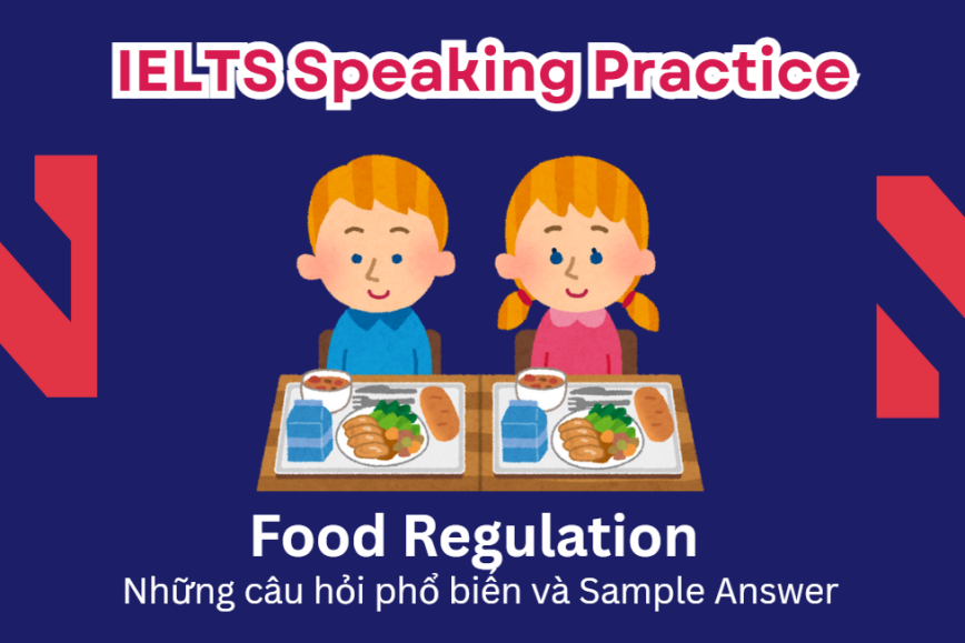 IELTS Speaking Practice: Food Regulation - Những câu hỏi phổ biến và Sample Answer