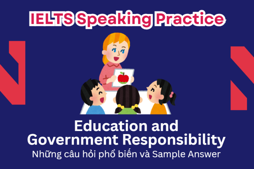 IELTS Speaking Practice: Education and Government Responsibility - Những câu hỏi phổ biến và Sample Answer