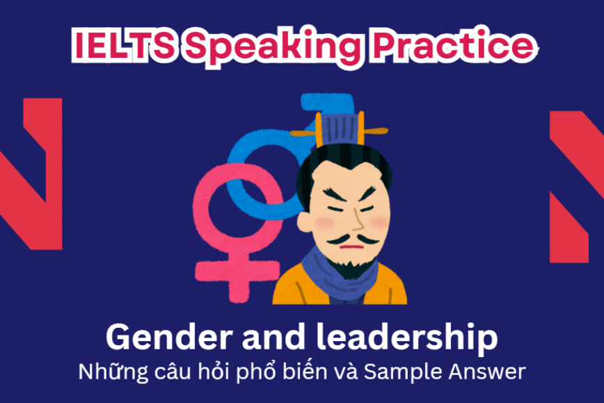 IELTS Speaking Practice: Gender and Leadership - Những câu hỏi phổ biến và Sample Answer