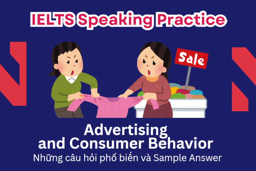 IELTS Speaking Practice: Advertising and Consumer Behavior - Những câu hỏi phổ biến và Sample Answer