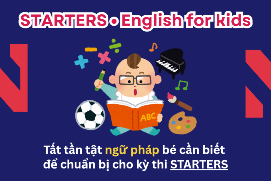 Tất tần tật ngữ pháp bé cần biết để chuẩn bị cho kỳ thi STARTERS