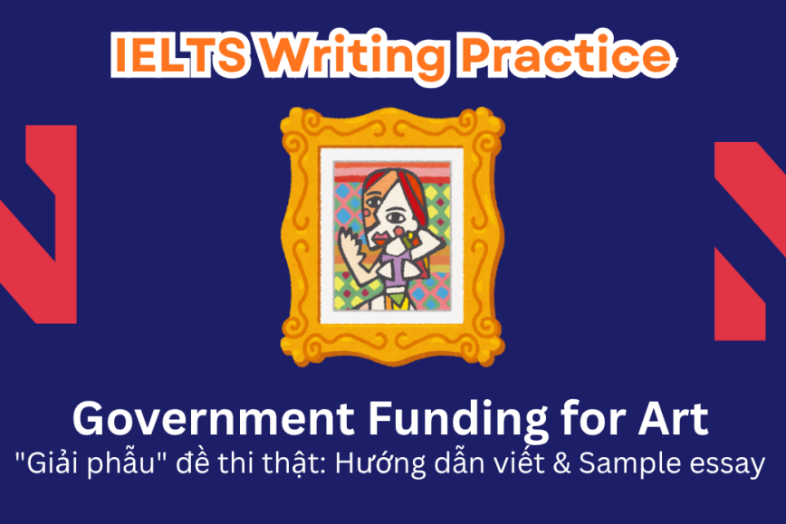 IELTS Writing Practice: In some countries, governments allocate significant funding to the arts. While some support this, others argue more should be spent on healthcare... Agree/Disagree?