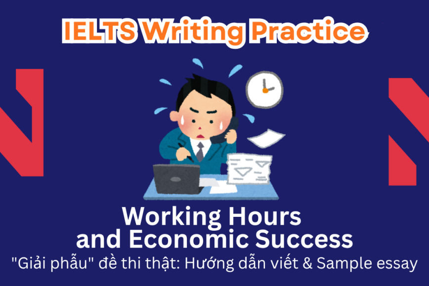 IELTS Writing Practice: Nations with longer average working hours tend to achieve greater economic success but often face adverse social effects. Do you support or oppose this idea?