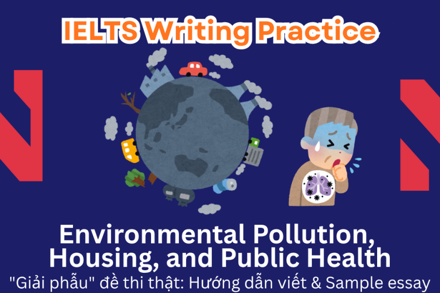 IELTS Writing Practice: Some believe that governments should prioritize addressing environmental pollution and housing issues to prevent illness and disease.  To what degree do you support o