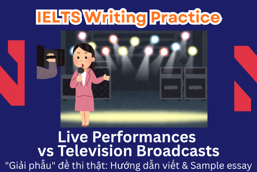 IELTS Writing Practice: "Giải phẫu" đề thi thật - Chủ đề Live Performances vs Television Broadcasts