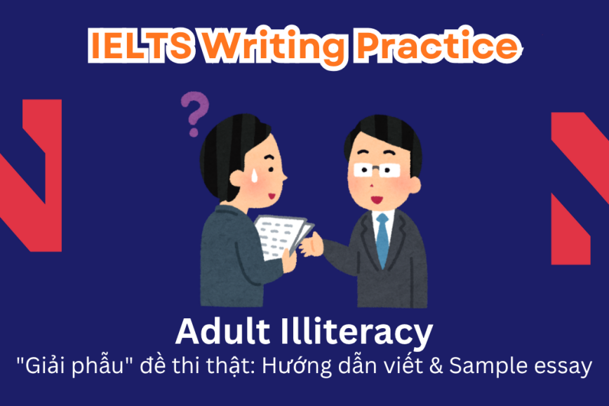 IELTS Writing Practice: Even with improved access to education, a significant number of adults today remain illiterate.  What challenges do adults who cannot read or write face?