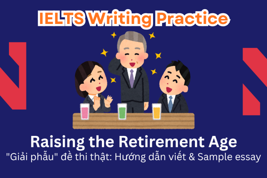 IELTS Writing Practice: Many nations have recently raised the retirement age.  Are the benefits of this change greater than the drawbacks?