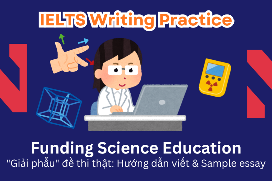 IELTS Writing Practice: "Giải phẫu" đề thi thật - Chủ đề Funding Science Education