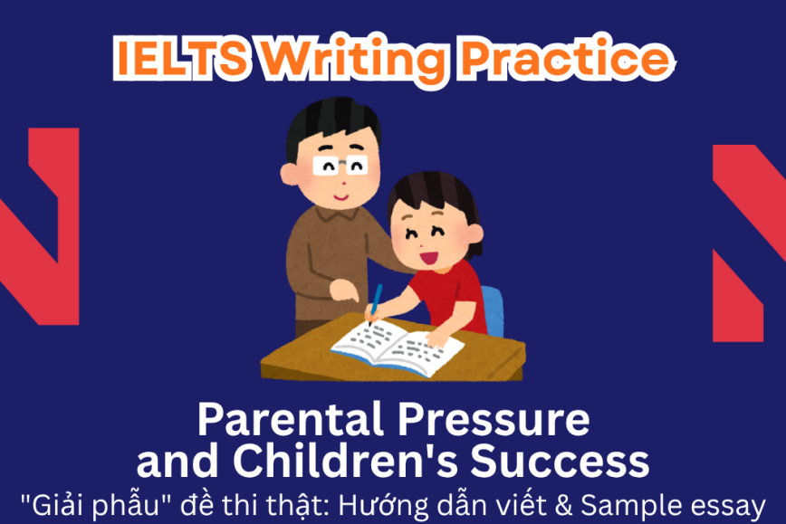 IELTS Writing Practice: Many parents are exerting significant pressure on their children to achieve success.  Why do parents push their children so hard to succeed?  Is this beneficial?