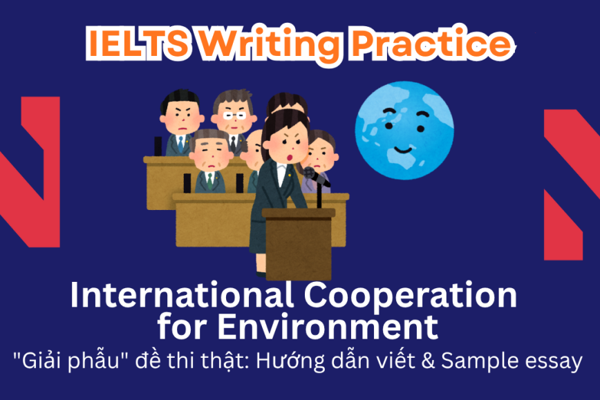 IELTS Writing Practice: Some believe that protecting the environment is the primary advantage of international cooperation, while others argue that its main focus is on global business.