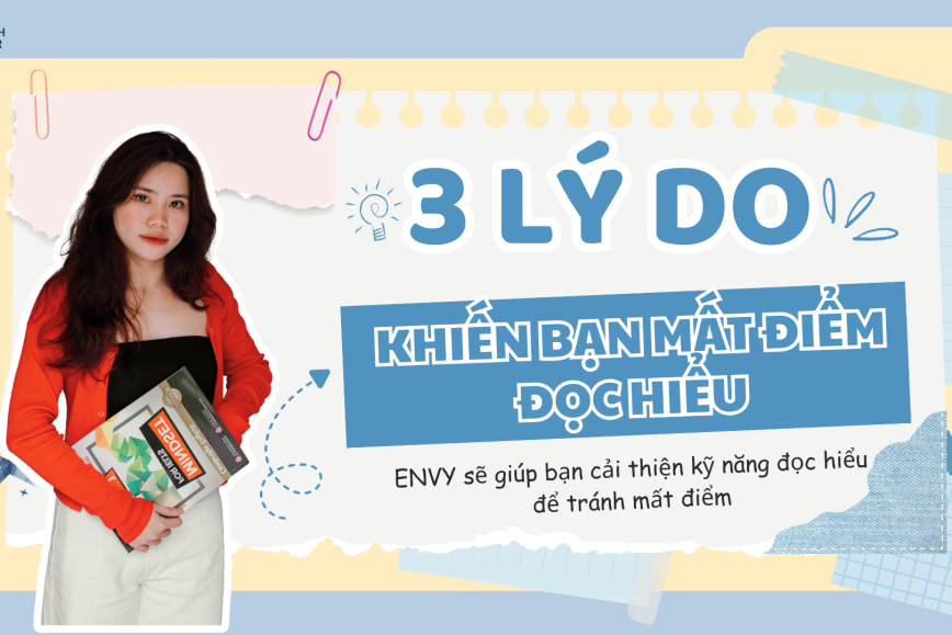 Biết 3 lý do này, bạn sẽ không còn mất điểm đọc hiểu trong đề thi THPT môn Tiếng Anh