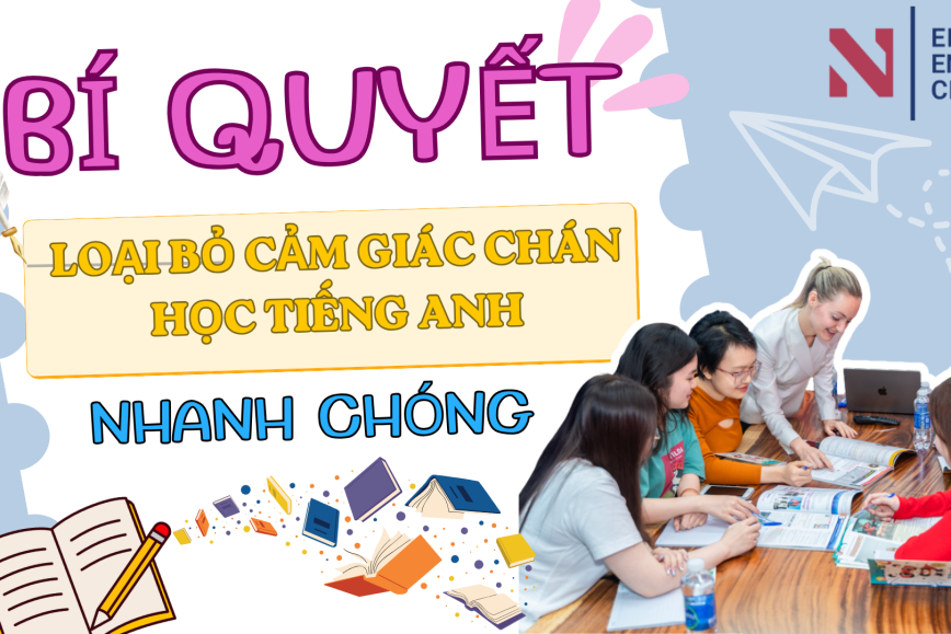 Bí quyết loại bỏ cảm giác chán học Tiếng Anh nhanh chóng
