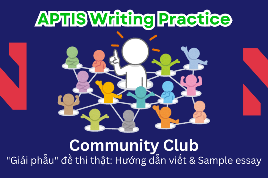 Aptis Writing Practice: "Giải phẫu" đề thi thật – Chủ đề Community Club
