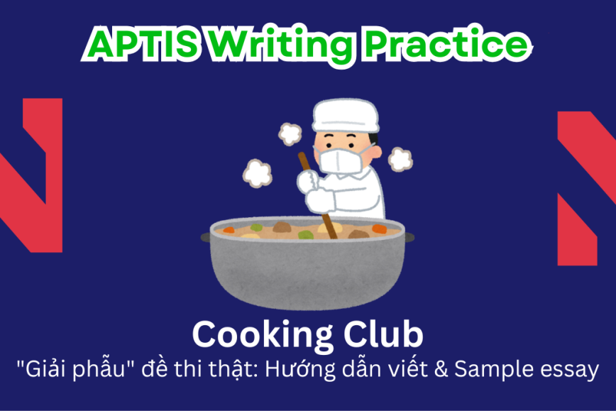Aptis Writing Practice: "Giải phẫu" đề thi thật – Chủ đề Cooking Club
