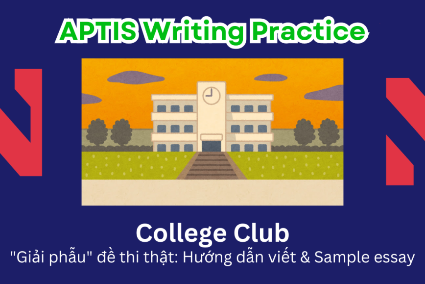 Aptis Writing Practice: "Giải phẫu" đề thi thật – Chủ đề College Club