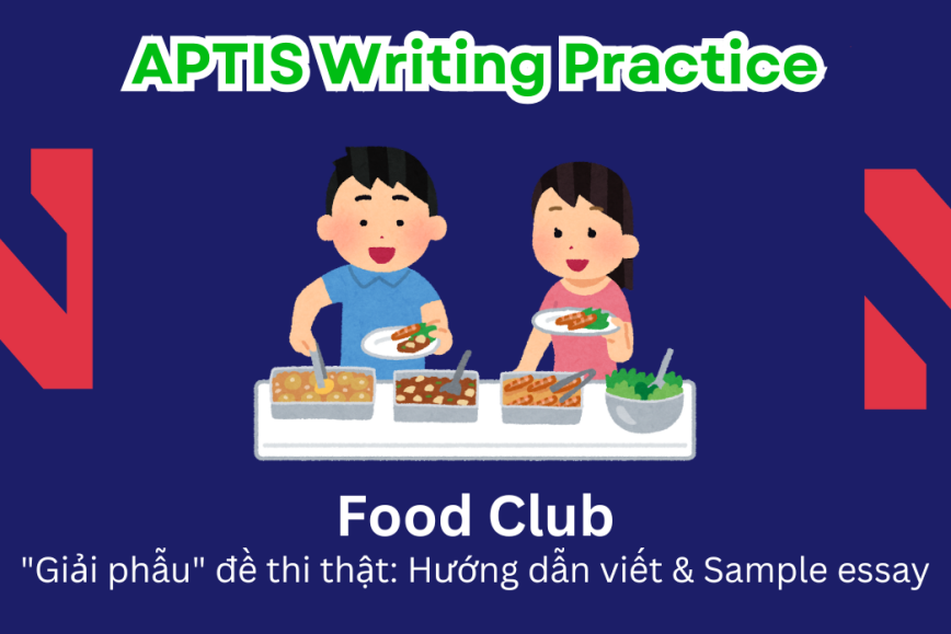 Aptis Writing Practice: "Giải phẫu" đề thi thật – Chủ đề Food Club