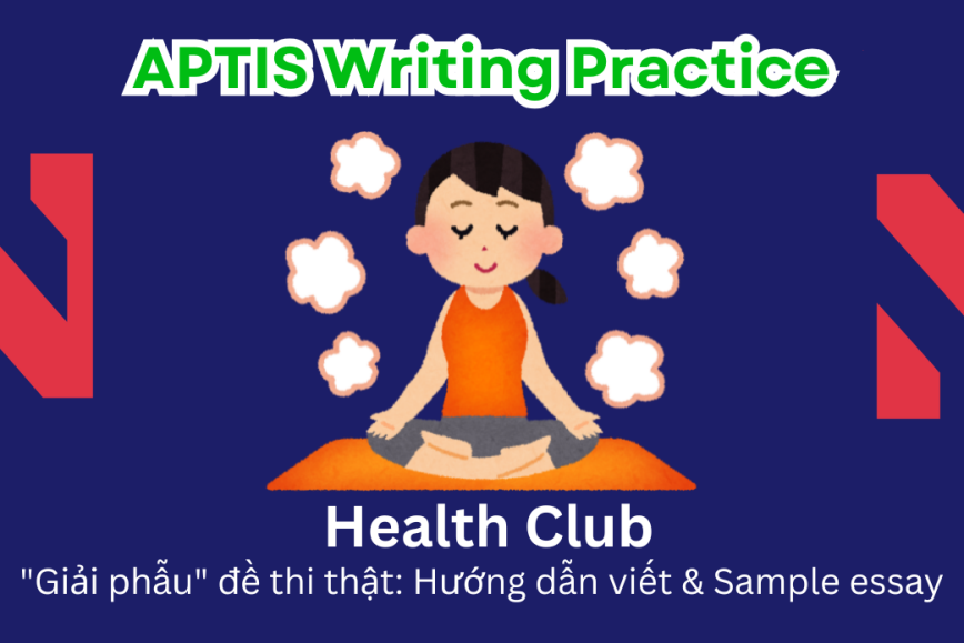 Aptis Writing Practice: "Giải phẫu" đề thi thật – Chủ đề Health Club
