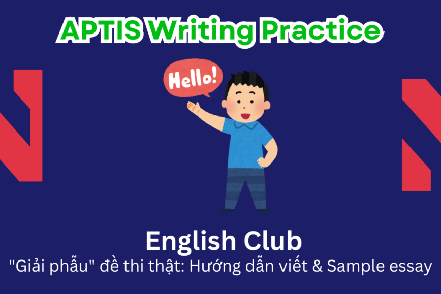 Aptis Writing Practice: "Giải phẫu" đề thi thật – Chủ đề English Club