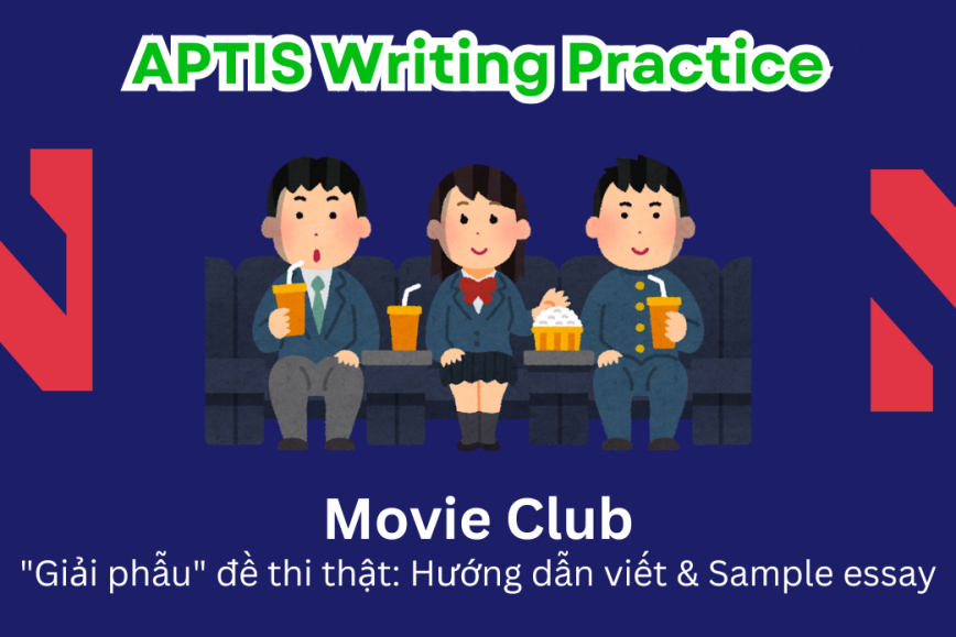 Aptis Writing Practice: "Giải phẫu" đề thi thật – Chủ đề Movie Club