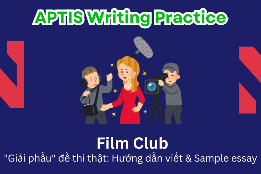 Aptis Writing Practice: "Giải phẫu" đề thi thật – Chủ đề Film Club