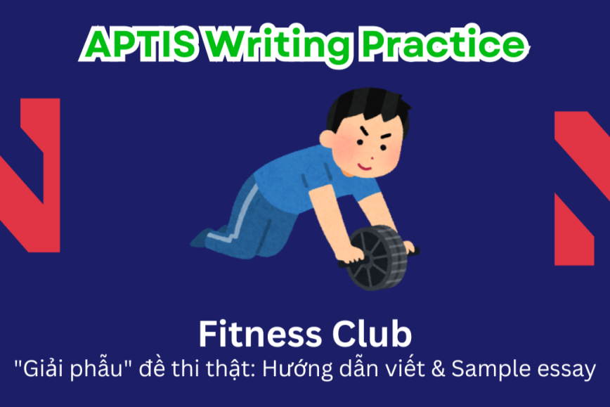 Aptis Writing Practice: "Giải phẫu" đề thi thật – Chủ đề Fitness Club