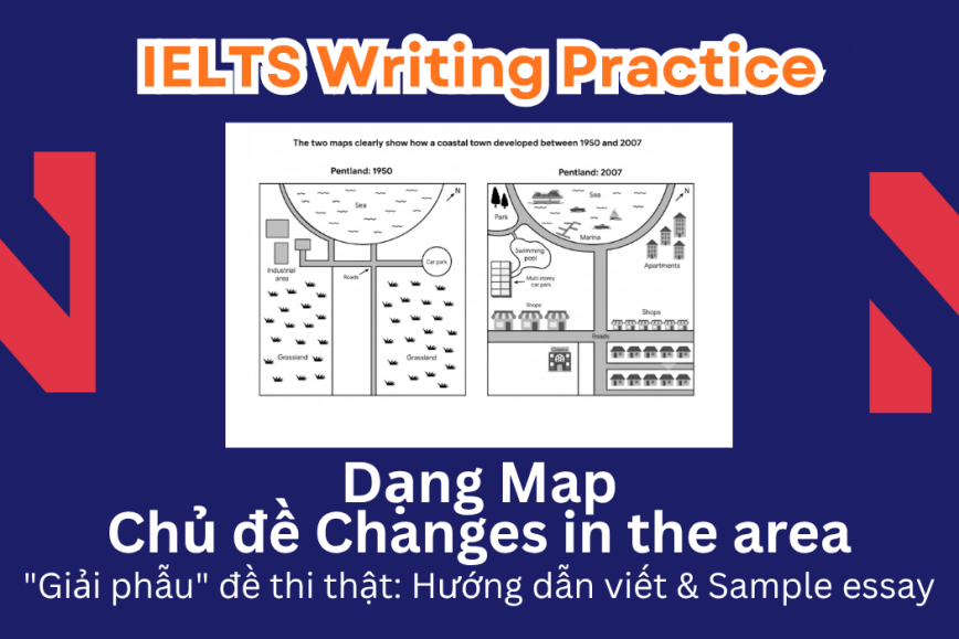IELTS Writing Practice: "Giải phẫu" đề thi thật – Dạng bài Map – Chủ đề Changes in the area
