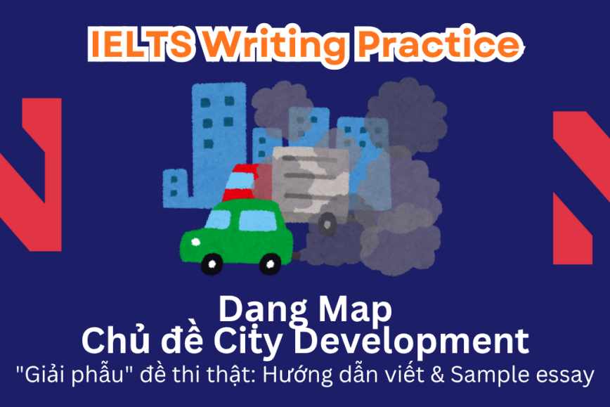IELTS Writing Practice: "Giải phẫu" đề thi thật – Dạng bài Map – Chủ đề City Development