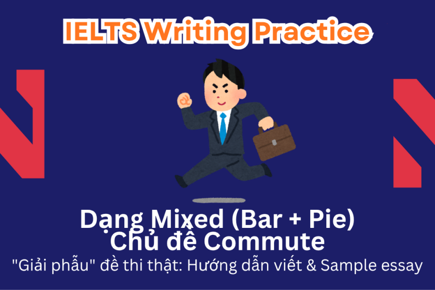 IELTS Writing Practice: "Giải phẫu" đề thi thật – Dạng bài Mixed Charts – Chủ đề Commuting Time and Transport Methods in the UK