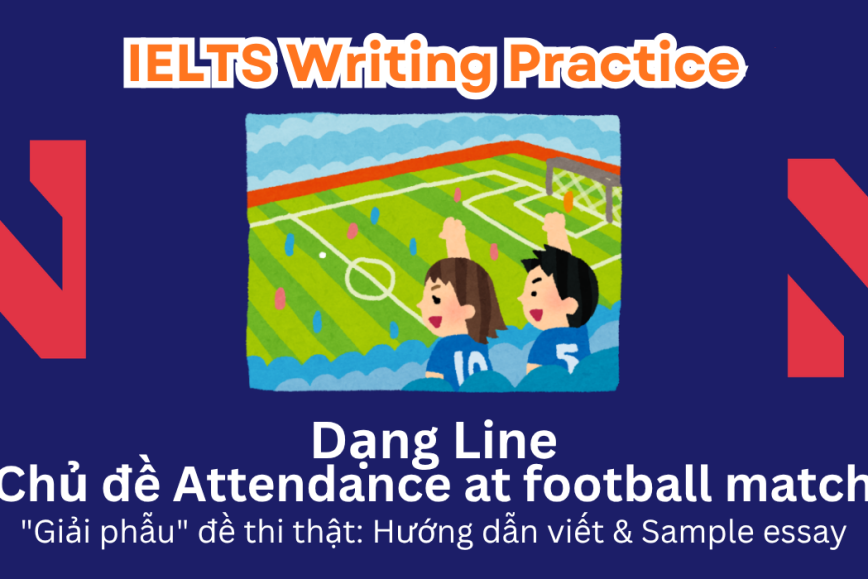 IELTS Writing Practice: "Giải phẫu" đề thi thật – Dạng bài Line Graph – Chủ đề Attendance at Football Matches