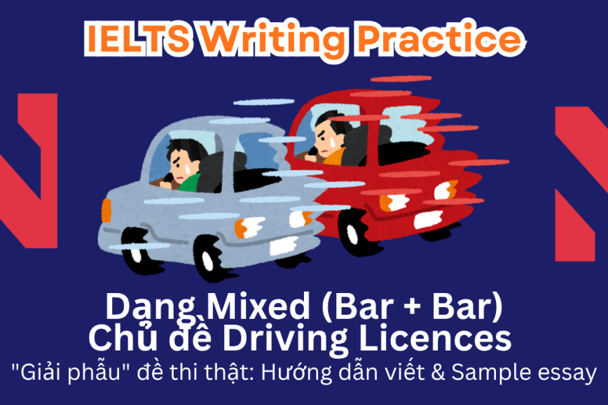 IELTS Writing Practice: "Giải phẫu" đề thi thật – Dạng bài Mixed Bar Charts – Chủ đề Driving Licences in Great Britain