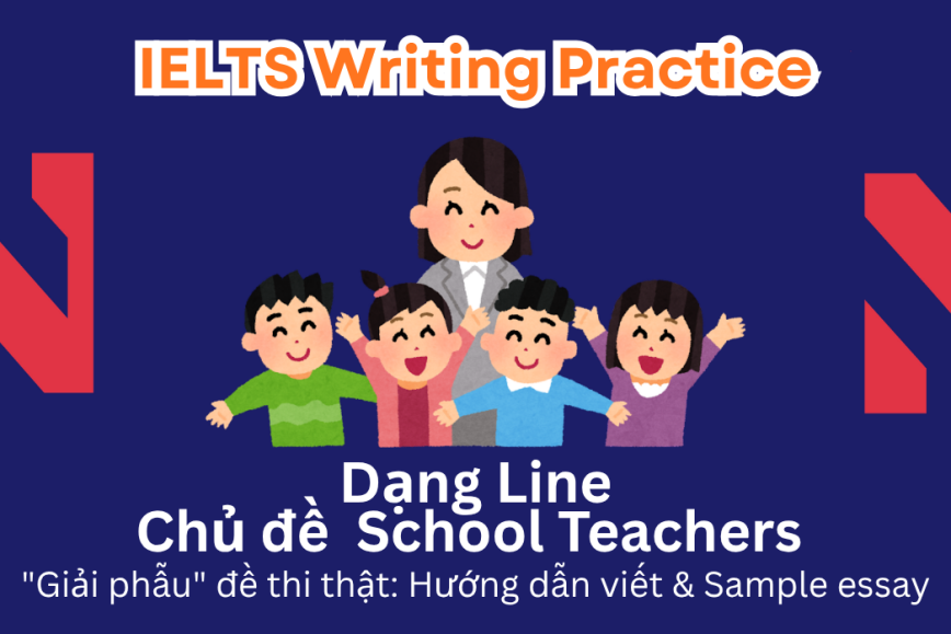 IELTS Writing Practice: "Giải phẫu" đề thi thật – Dạng bài Line Graph – Chủ đề  School Teachers
