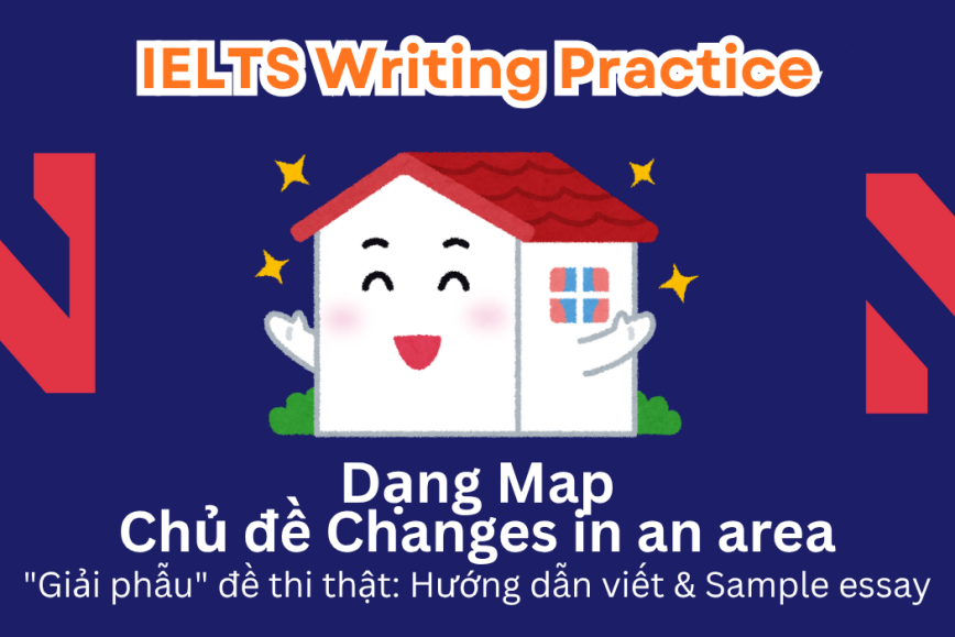 IELTS Writing Practice: "Giải phẫu" đề thi thật – Dạng bài Maps – Chủ đề Changes in an area