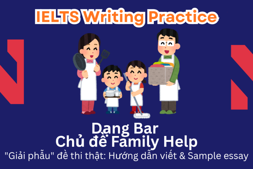 IELTS Writing Practice: "Giải phẫu" đề thi thật – Dạng bài Bar Chart – Chủ đề Family Help