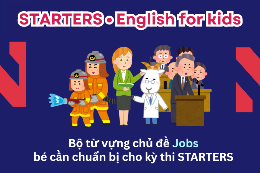 Bộ từ vựng chủ đề JOBS bé cần chuẩn bị cho kỳ thi STARTERS - Lộ trình Cambridge hiệu quả cùng ENVY