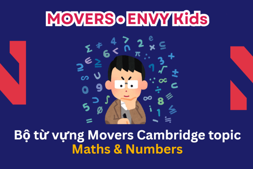 Bộ từ vựng chủ đề MATHS & NUMBERS bé cần chuẩn bị cho kỳ thi MOVERS – Lộ trình Cambridge hiệu quả cùng ENVY