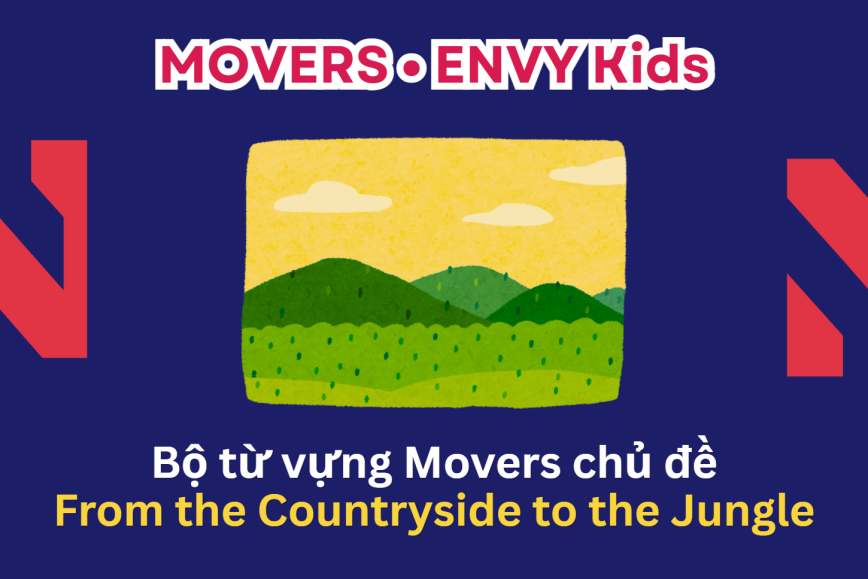 Bộ từ vựng chủ đề FROM THE COUNTRYSIDE TO THE JUNGLE bé cần chuẩn bị cho kỳ thi MOVERS – Lộ trình Cambridge hiệu quả cùng ENVY