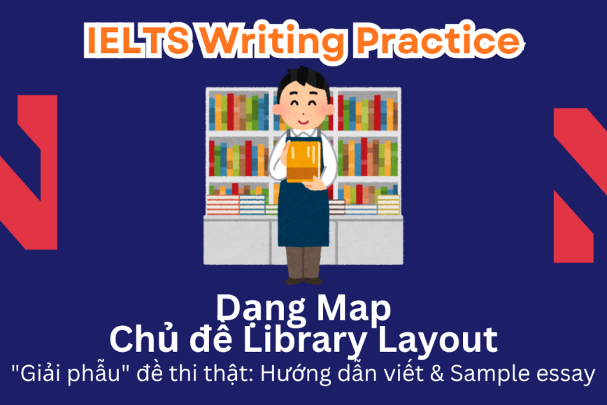 IELTS Writing Practice: "Giải phẫu" đề thi thật – Dạng bài Maps – Chủ đề Library Layout