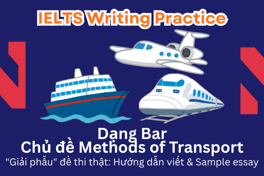 IELTS Writing Practice: "Giải phẫu" đề thi thật – Dạng bài Bar Chart – Chủ đề Methods of Transport