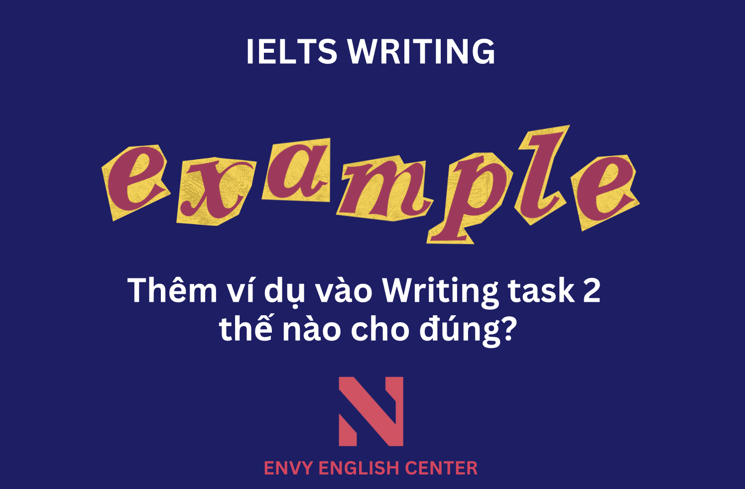 Thêm Ví Dụ Vào IELTS Writing Task 2 – Thế Nào Cho Đúng? | Envy English ...